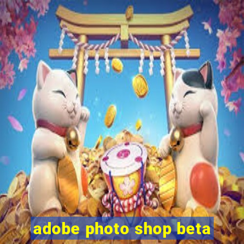 adobe photo shop beta